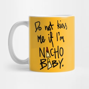 Do Not Kiss Me If I'm Nacho Baby Mug